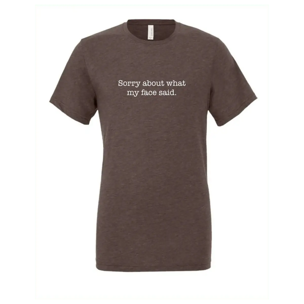 Sorry About What My Face Said T-Shirt